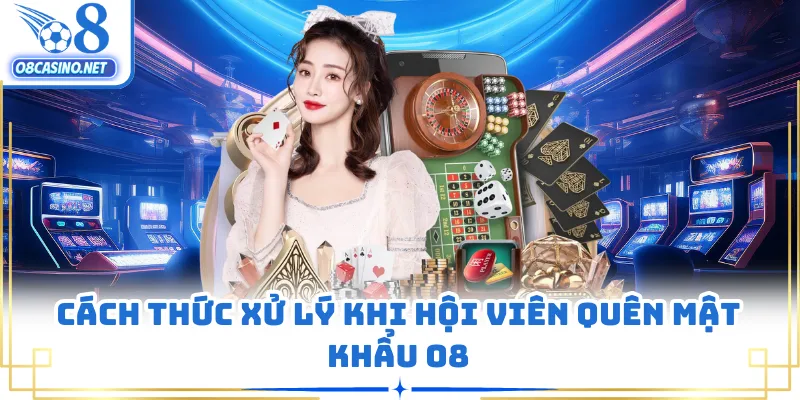 Cách thức xử lý khi hội viên quên mật khẩu O8