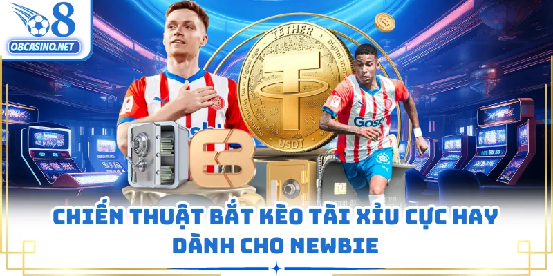 Chiến thuật bắt kèo tài xỉu cực hay dành cho newbie