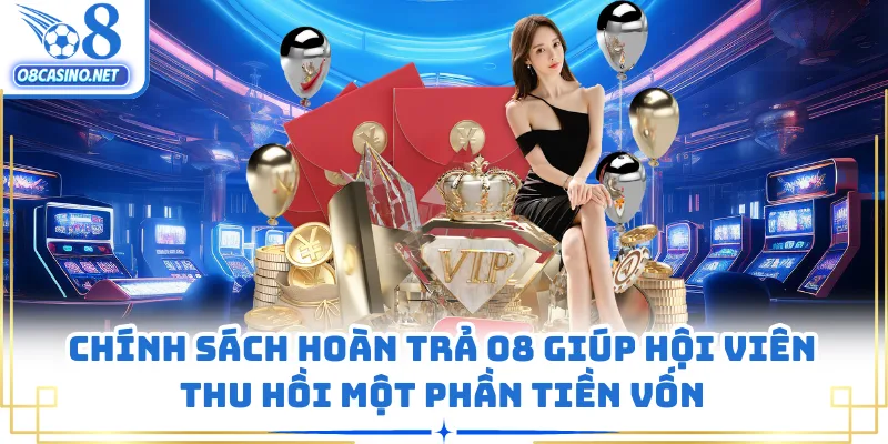 Chính sách hoàn trả O8 giúp hội viên thu hồi một phần tiền vốn