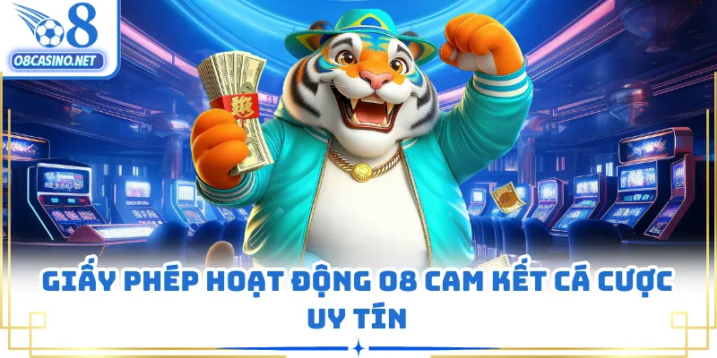 Giấy phép hoạt động O8 cam kết cá cược uy tín