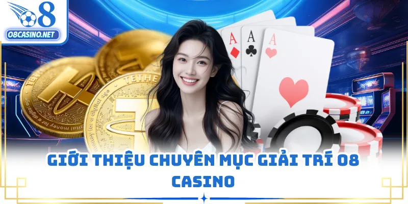 Giới thiệu chuyên mục giải trí O8 casino