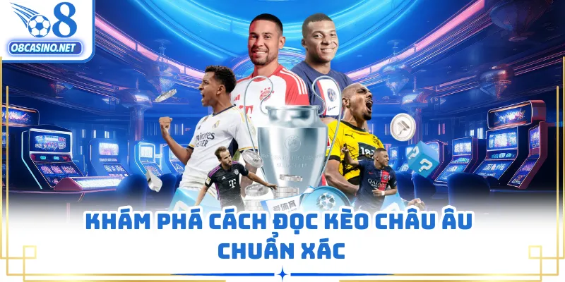 Khám phá cách đọc kèo Châu Âu chuẩn xác