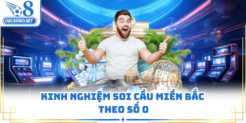 Kinh nghiệm soi cầu miền Bắc theo số 0