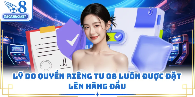 Lý do quyền riêng tư O8 luôn được đặt lên hàng đầu