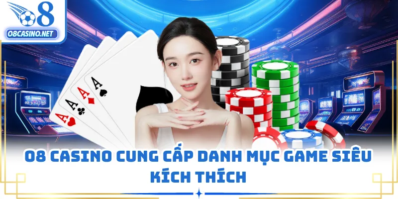 O8 casino cung cấp danh mục game siêu kích thích