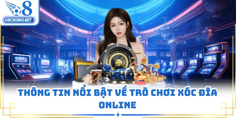 Thông tin nổi bật về trò chơi Xóc Đĩa online