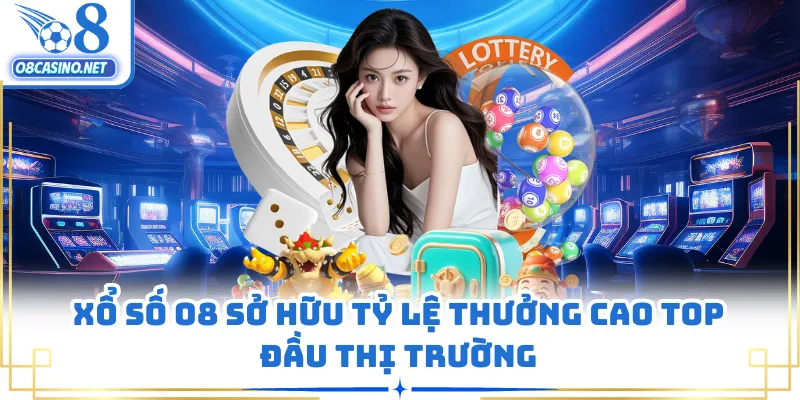 Xổ số O8 sở hữu tỷ lệ thưởng cao top đầu thị trường
