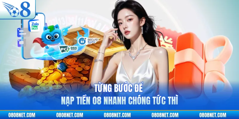 Từng bước để nạp tiền O8 nhanh chóng tức thì